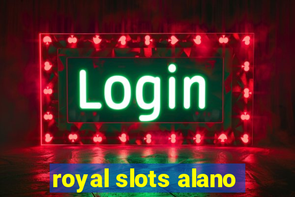 royal slots alano